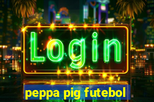 peppa pig futebol